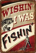 12 x 17 Metal Sign "Wishin' I Was Fishin'"